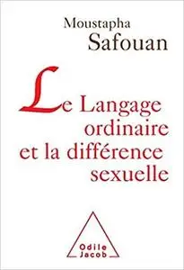 Le Langage ordinaire et la différence sexuelle (French Edition)