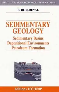 SEDIMENTARY GEOLOGY: Sedimentary Basins, Depositional Environments, Petroleum Formation by Bernard Biju-Duval