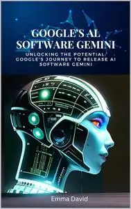 Google's AI Software Gemini: Unlocking the Potential: Google's Journey to Release AI Software Gemini