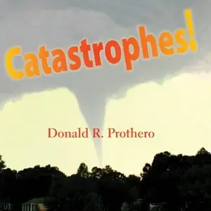 Catastrophes!: Earthquakes, Tsunamis, Tornadoes, and Other Earth-Shattering Disasters [Audiobook]