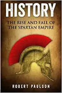 History: The Rise And Fall Of The Spartan Empire