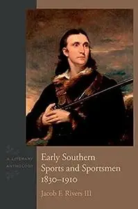 Early Southern Sports and Sportsmen, 1830-1910: A Literary Anthology