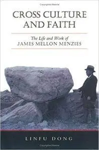 Cross Culture and Faith: The Life and Work of James Mellon Menzies