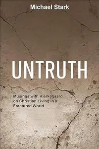 Untruth: Musings with Kierkegaard on Christian Living in a Fractured World