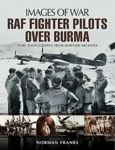 «RAF Fighter Pilots Over Burma» by Norman Franks