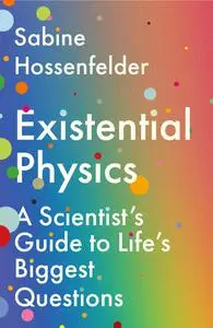 Existential Physics: A Scientist's Guide to Life's Biggest Questions, UK Edition
