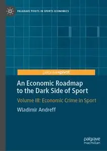 An Economic Roadmap to the Dark Side of Sport Volume III: Economic Crime in Sport