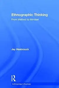 Ethnographic Thinking: From Method To Mindset