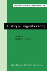 History of Linguistics 2005 by Douglas A. Kibbee