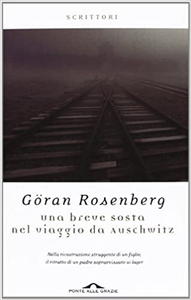 Una breve sosta nel viaggio da Auschwitz - Göran Rosenberg