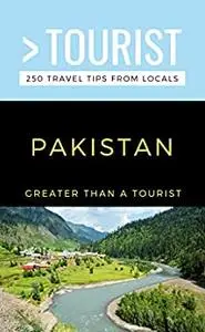 GREATER THAN A TOURIST- PAKISTAN: 250 Travel Tips from a Locals (Greater Than a Tourist Asia)