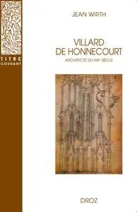 Jean Wirth, "Villard de Honnecourt, architecte du XIIIe siècle"