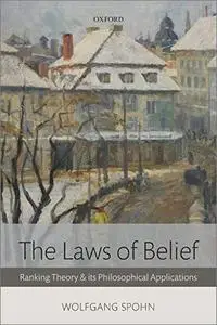 The Laws of Belief: Ranking Theory And Its Philosophical Applications