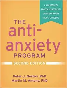 The Anti-Anxiety Program: A Workbook of Proven Strategies to Overcome Worry, Panic, and Phobias, 2nd Edition
