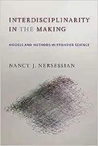 Interdisciplinarity in the Making: Models and Methods in Frontier Science