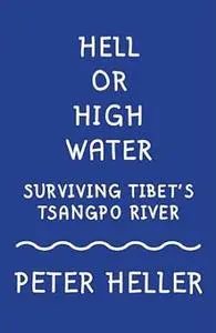 Hell or High Water: Surviving Tibet's Tsangpo River