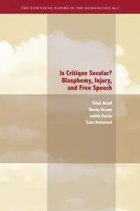 Is Critique Secular?: Blasphemy, Injury, and Free Speech (The Townsend Papers in the Humanties)
