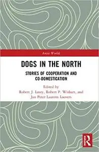Dogs in the North: Stories of Cooperation and Co-Domestication