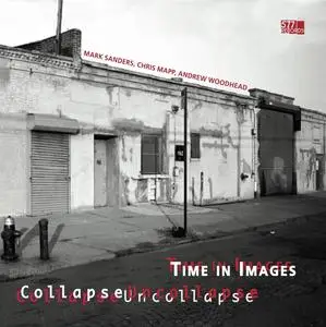 Mark Sanders, Chris Mapp, Andrew Woodhead - CollapseUncollapse: Time In Images (2023)