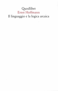 Ernst Hoffmann - Il linguaggio e la logica arcaica (2017)