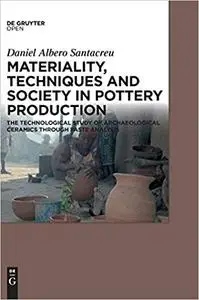 Materiality, Techniques and Society in Pottery Production: The Technological Study of Archaeological Ceramics Through Paste
