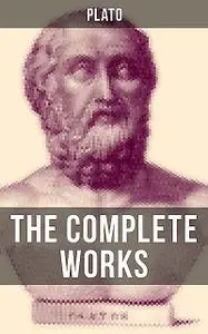 «THE COMPLETE WORKS OF PLATO» by Plato