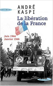 La libération de la France : Juin 1944-janvier 1946 - André Kaspi