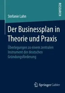 Der Businessplan in Theorie und Praxis: Überlegungen zu einem zentralen Instrument der deutschen Gründungsförderung