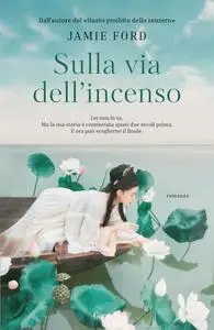 Jamie Ford - Sulla via dell’incenso