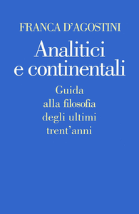 Franca D'Agostini - Analitici e continentali. Guida alla filosofia degli ultimi trent'anni (1997)
