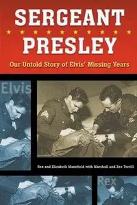 Sergeant Presley: Our Untold Story of Elvis’ Missing Years by Elisabeth Mansfield (Repost)
