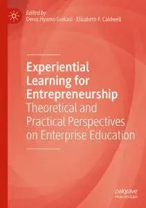 Experiential Learning for Entrepreneurship: Theoretical and Practical Perspectives on Enterprise Education