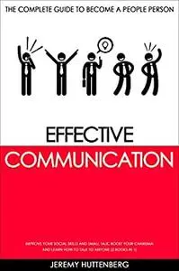 Effective Communication: The complete Guide to Become a People Person