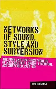 Networks of sound, style and subversion: The punk and post–punk worlds of Manchester, London, Liverpool and Sheffield, 1