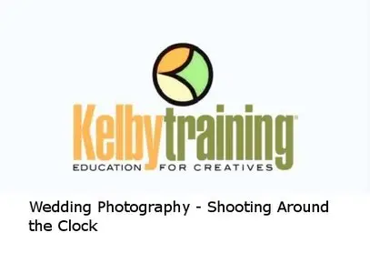 Kelby Training - Wedding Photography - Shooting Around the Clock [repost]