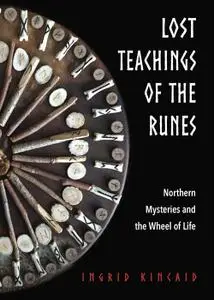 Lost Teachings of the Runes: Northern Mysteries and the Wheel of Life