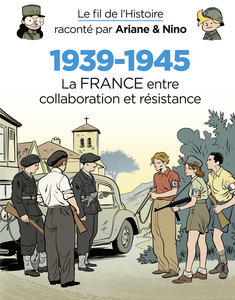 Le Fil De L'Histoire Raconté Par Ariane & Nino - 1939-1945 - La France Entre Collaboration Et Résistance