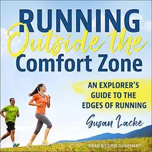 Running Outside the Comfort Zone: An Explorer's Guide to the Edges of Running [Audiobook]