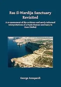 Ras il-Wardija Sanctuary Revisited: A re-assessment of the evidence and newly informed interpretations of a Punic-Roman