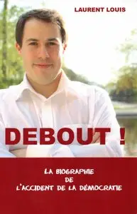 Laurent Louis, "Debout ! La biographie de l'accident de la democratie"