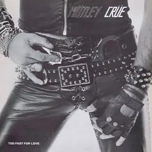 Motley Crue - Too Fast For Love - (1981) - (Leathur LR-123) - Vinyl - {New & Improved Rip} 24-Bit/96kHz + 16-Bit/44kHz