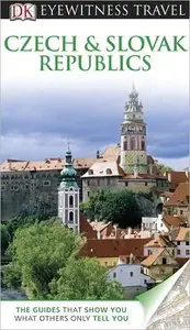 DK Eyewitness Travel Guide: Czech and Slovak Republics (repost)