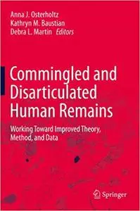Commingled and Disarticulated Human Remains Working Toward Improved Theory, Method, and Data