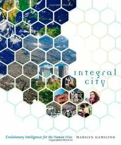 Integral City: Evolutionary Intelligences for the Human Hive