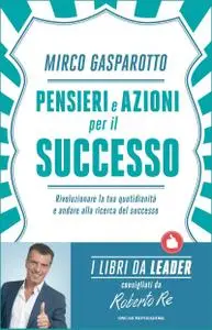 Mirco Gasparotto - Pensieri e azioni per il successo