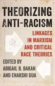 Theorizing Anti-Racism: Linkages in Marxism and Critical Race Theories