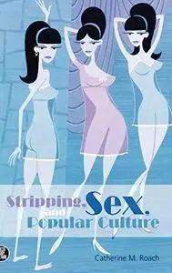 Stripping, Sex, and Popular Culture (Dress, Body, Culture)