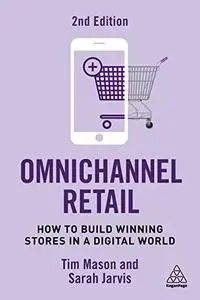 Omnichannel Retail: How to Build Winning Stores in a Digital World, 2nd Edition