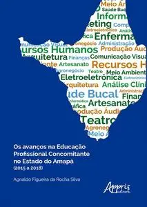 «Os Avanços na Educação Profissional Concomitante no Estado do Amapá (2015 a 2018) REF: 978–65–5523–444–2» by Agnaldo Fi