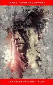 «The Complete Leatherstocking Tales: All 5 Books» by James Fenimore Cooper